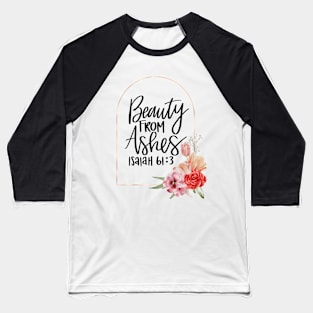 Beauty From Ashes, Christian Spirituality Gifts Baseball T-Shirt